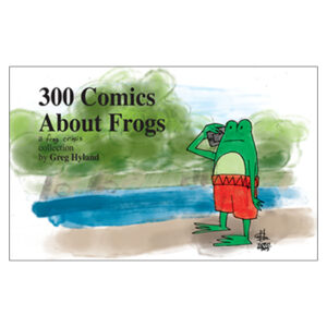 300 Comics About Frogs: A Frog Crisis Collection